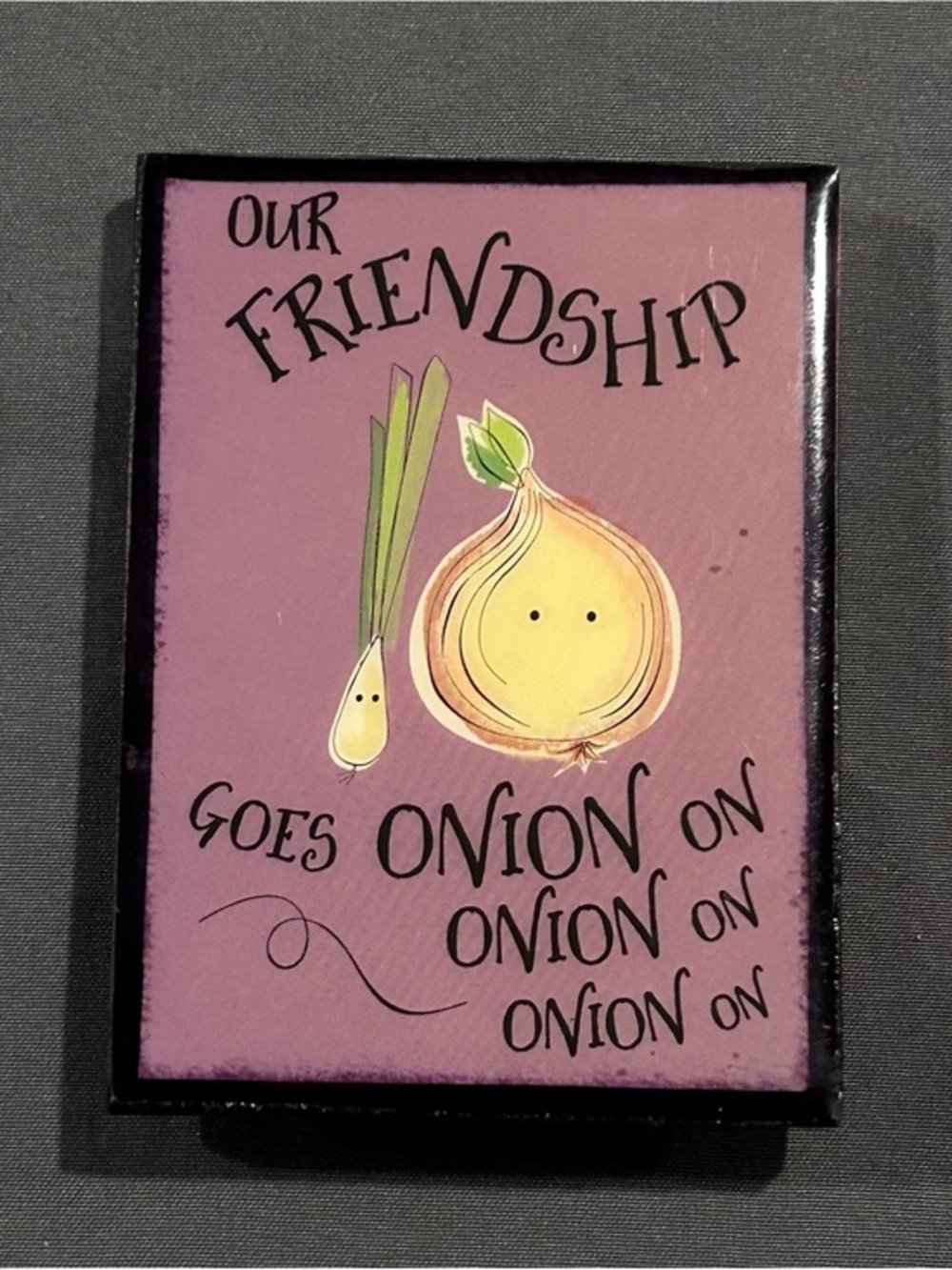“Our Friendship Goes Onion On…” 3 inch Mini Sign Decor